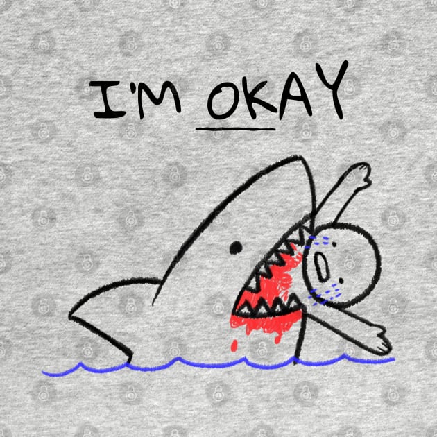 I'm Okay Eaten By Shark by BlueCloverTrends